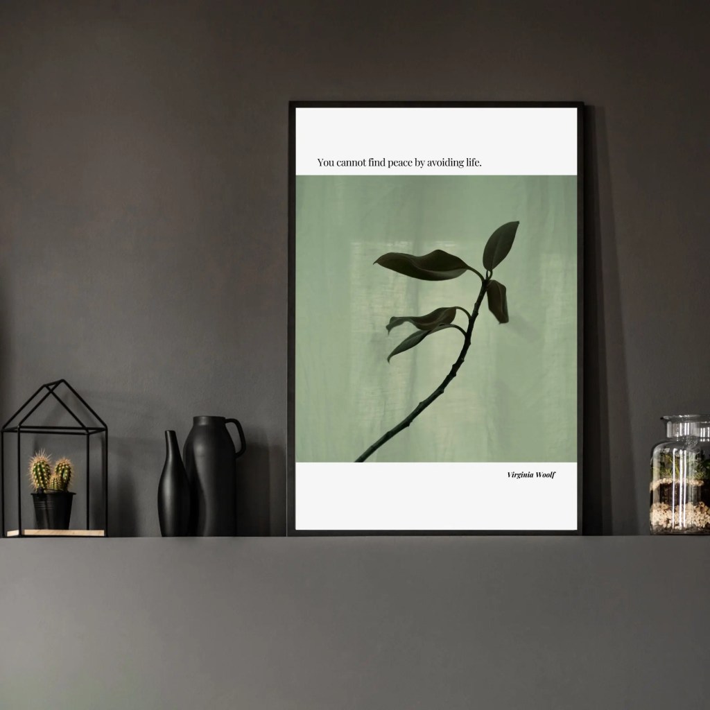 Finding Courage in the Quiet: What Virginia Woolf Really Teaches Us About Choosing Life 8 A minimalist poster featuring a silhouette of a plant on a soft green background with the quote 'You cannot find peace by avoiding life.' attributed to Virginia Woolf.